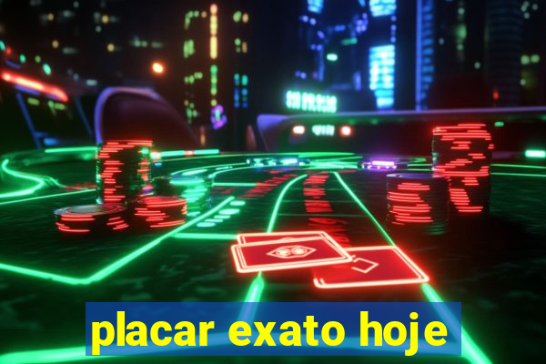 placar exato hoje